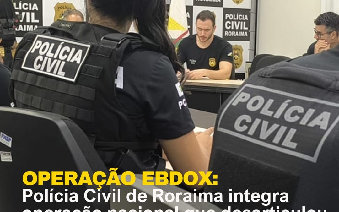 Polícia Civil de Roraima integra operação nacional que desarticulou organização criminosa de estelionato bilionário
